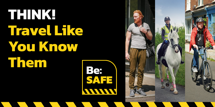 THINK! Travel Like you know them. BE: SAFE